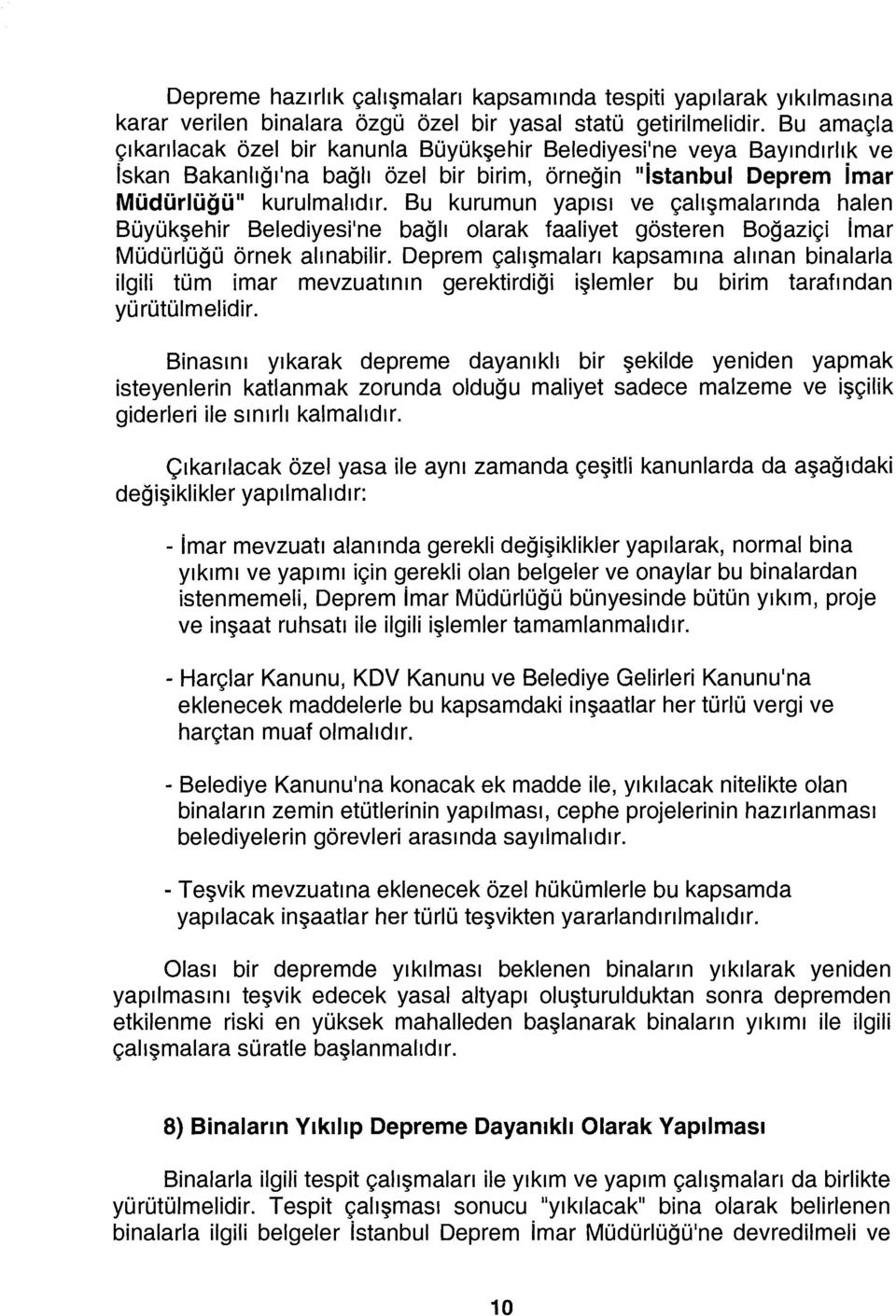 Bu kurumun yapısı ve çalışmalarında halen Büyükşehir Belediyesi'ne bağlı olarak faaliyet gösteren Boğaziçi imar Müdürlüğü örnek alınabilir.