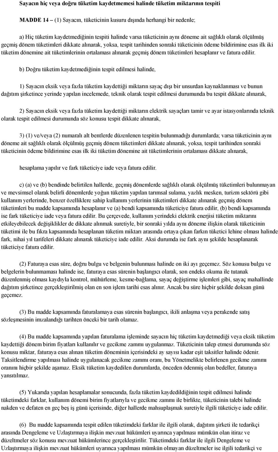 tüketimlerinin ortalaması alınarak geçmiş dönem tüketimleri hesaplanır ve fatura edilir.