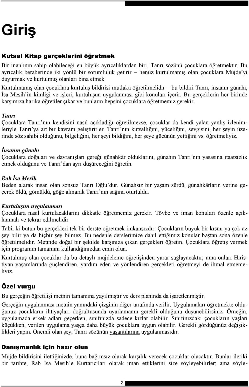 Kurtulmamış olan çocuklara kurtuluş bildirisi mutlaka öğretilmelidir bu bildiri Tanrı, insanın günahı, İsa Mesih in kimliği ve işleri, kurtuluşun uygulanması gibi konuları içerir.