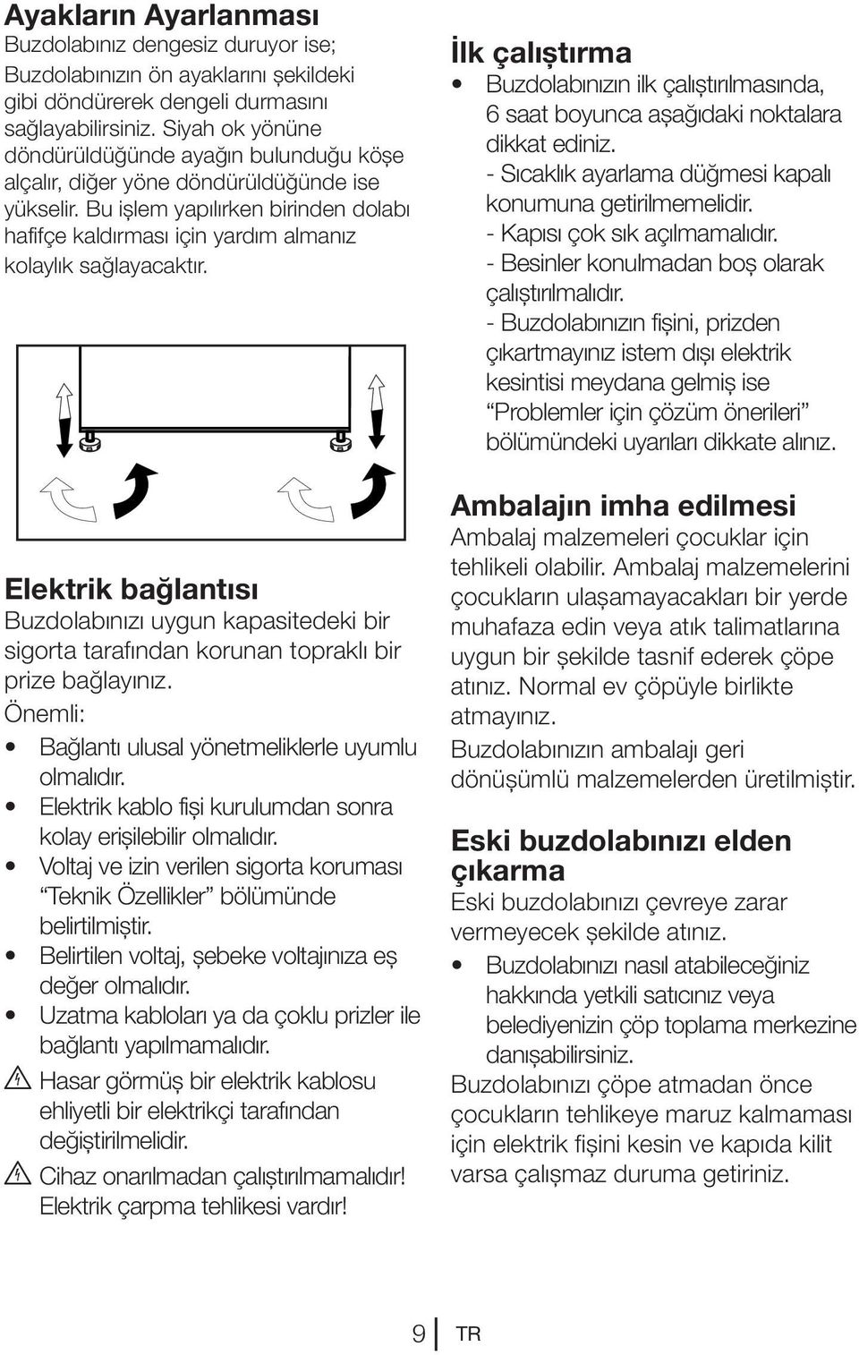 Bu işlem yapılırken birinden dolabı hafifçe kaldırması için yardım almanız kolaylık sağlayacaktır.