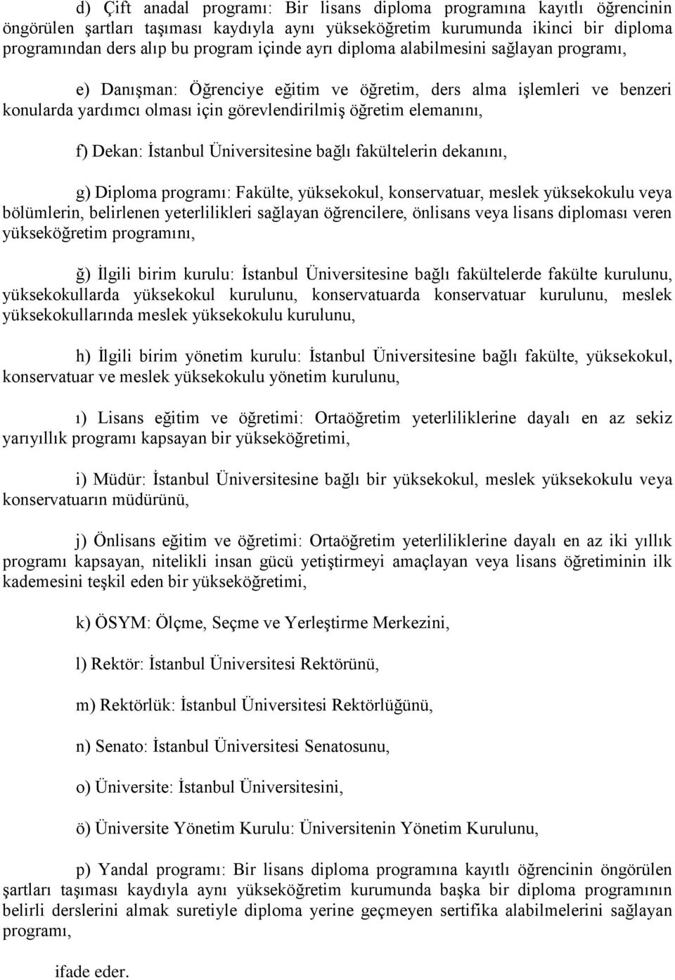 İstanbul Üniversitesine bağlı fakültelerin dekanını, g) Diploma programı: Fakülte, yüksekokul, konservatuar, meslek yüksekokulu veya bölümlerin, belirlenen yeterlilikleri sağlayan öğrencilere,