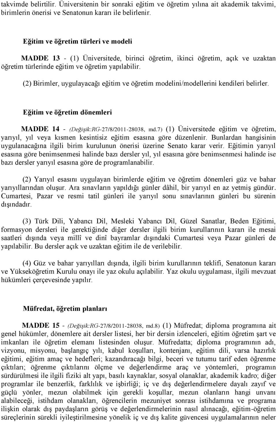 (2) Birimler, uygulayacağı eğitim ve öğretim modelini/modellerini kendileri belirler. Eğitim ve öğretim dönemleri MADDE 14 - (Değişik:RG-27/8/2011-28038, md.