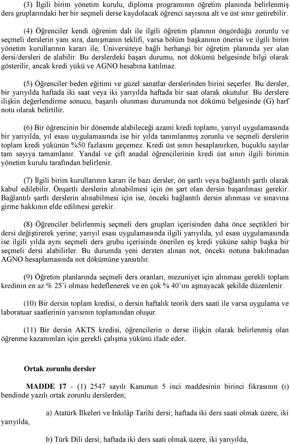 kararı ile, Üniversiteye bağlı herhangi bir öğretim planında yer alan dersi/dersleri de alabilir.