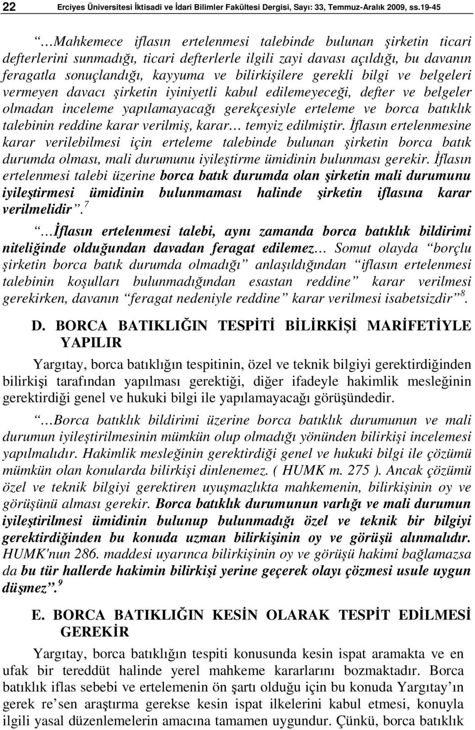 bilirkişilere gerekli bilgi ve belgeleri vermeyen davacı şirketin iyiniyetli kabul edilemeyeceği, defter ve belgeler olmadan inceleme yapılamayacağı gerekçesiyle erteleme ve borca batıklık talebinin