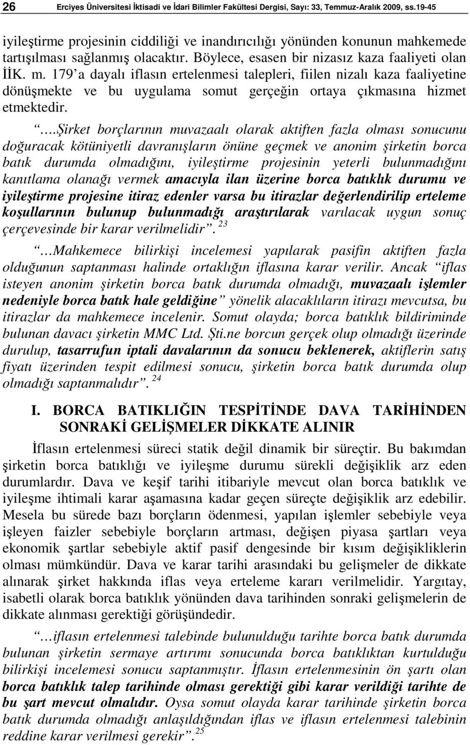 hkemede tartışılması sağlanmış olacaktır. Böylece, esasen bir nizasız kaza faaliyeti olan İİK. m.