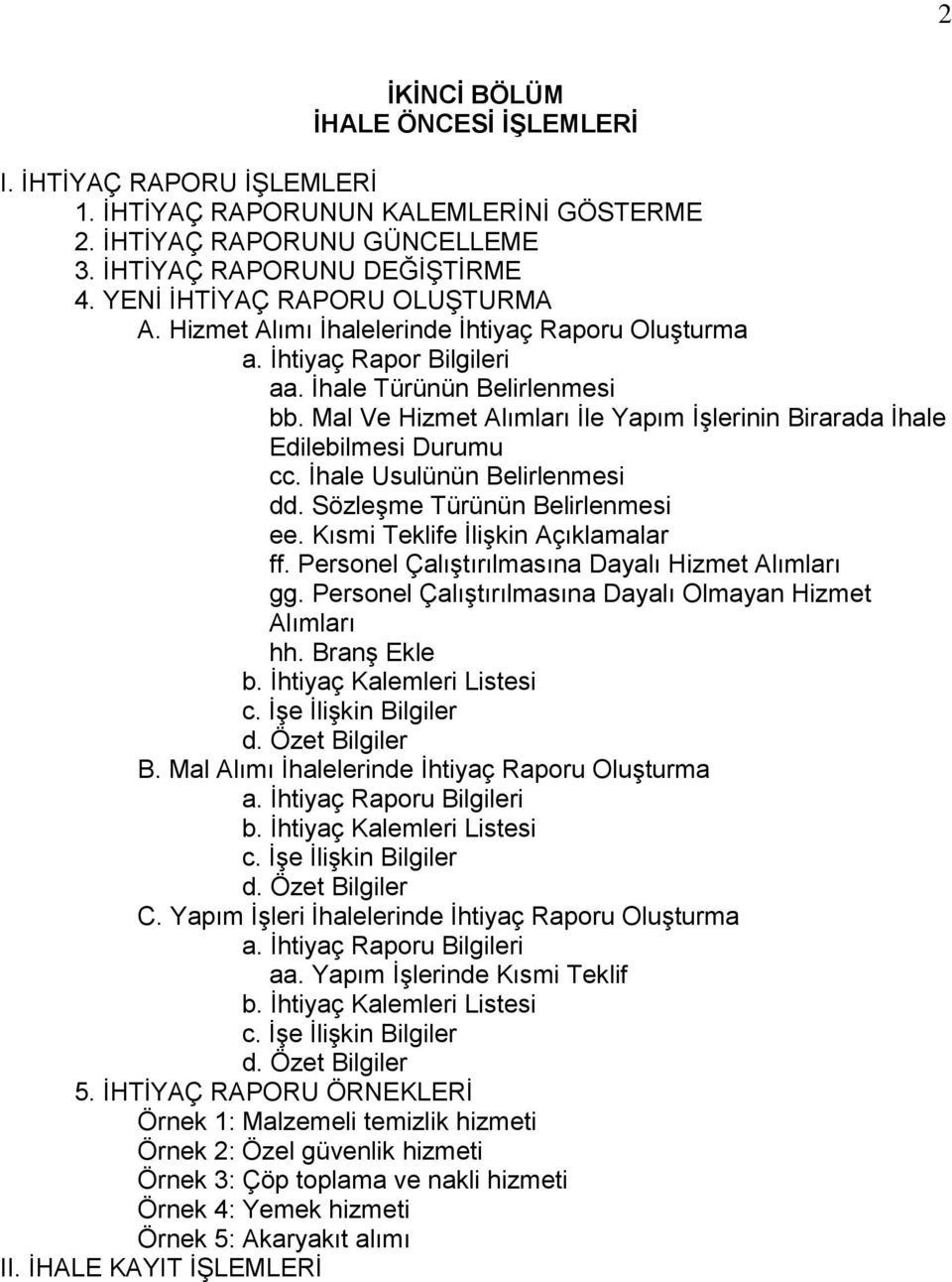 Mal Ve Hizmet Alımları Ġle Yapım ĠĢlerinin Birarada Ġhale Edilebilmesi Durumu cc. Ġhale Usulünün Belirlenmesi dd. SözleĢme Türünün Belirlenmesi ee. Kısmi Teklife ĠliĢkin Açıklamalar ff.