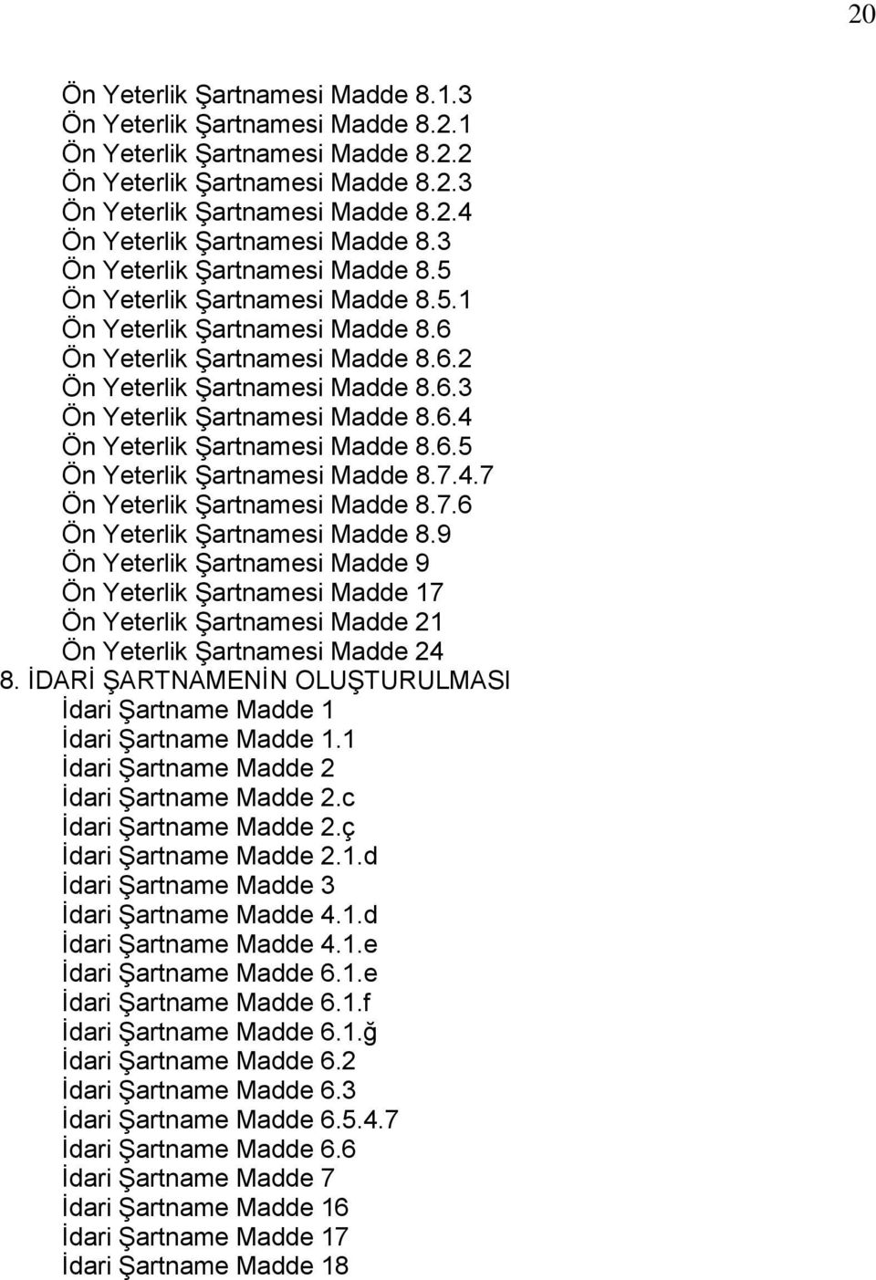 6.5 Ön Yeterlik ġartnamesi Madde 8.7.4.7 Ön Yeterlik ġartnamesi Madde 8.7.6 Ön Yeterlik ġartnamesi Madde 8.