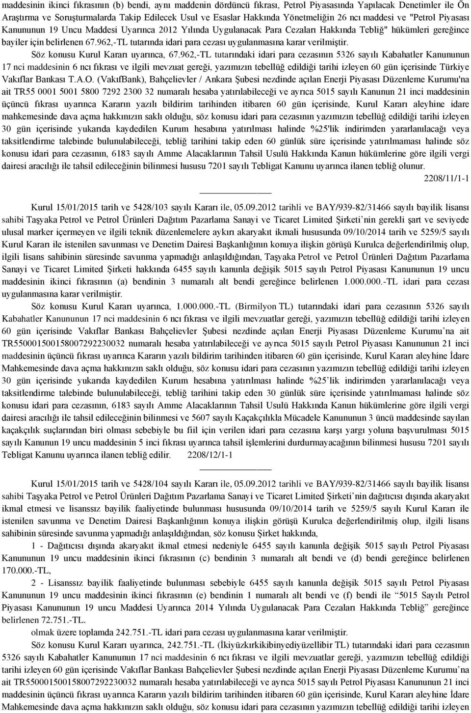 962,-TL tutarında idari para cezası uygulanmasına karar verilmiştir. Söz konusu Kurul Kararı uyarınca, 67.