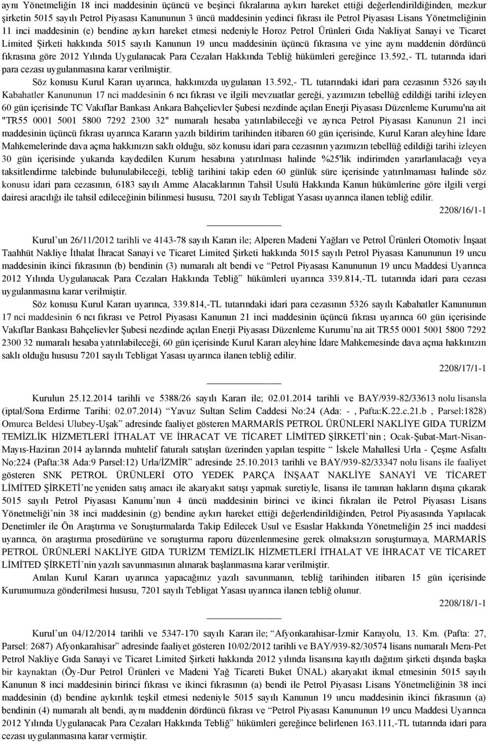 Kanunun 19 uncu maddesinin üçüncü fıkrasına ve yine aynı maddenin dördüncü fıkrasına göre 2012 Yılında Uygulanacak Para Cezaları Hakkında Tebliğ hükümleri gereğince 13.