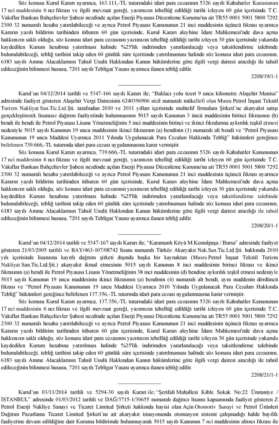 adresinde faaliyet gösteren Alaşehir Vergi Dairesinin 6240396906 sicil numaralı mükellefi olan Musra Petrol İnşaat Tekstil Turizm Nakliyat San.Tic.Ltd.Şti.