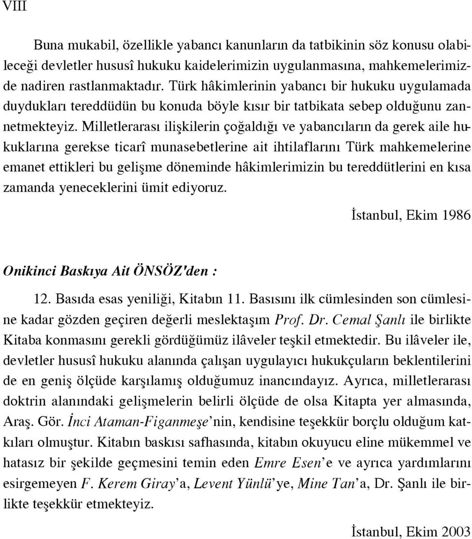 Milletleraras iliflkilerin ço ald ve yabanc lar n da gerek aile hukuklar na gerekse ticarî munasebetlerine ait ihtilaflar n Türk mahkemelerine emanet ettikleri bu geliflme döneminde hâkimlerimizin bu