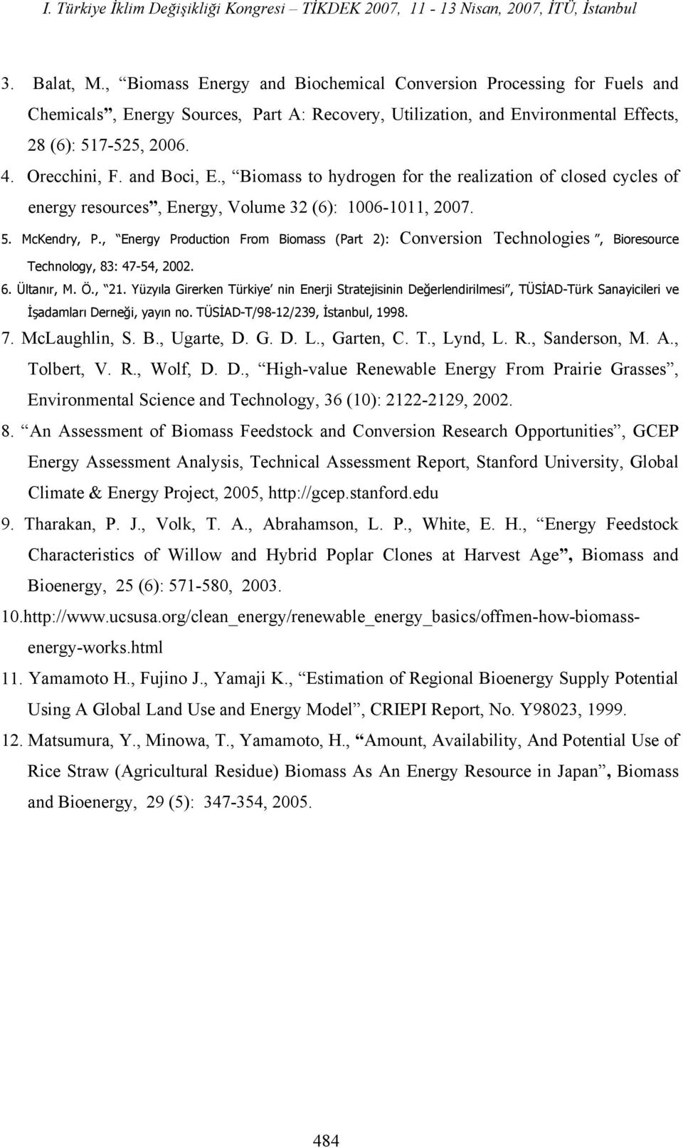 , Energy Production From Biomass (Part 2): Conversion Technologies, Bioresource Technology, 83: 47-54, 2002. 6. Ültanır, M. Ö., 21.