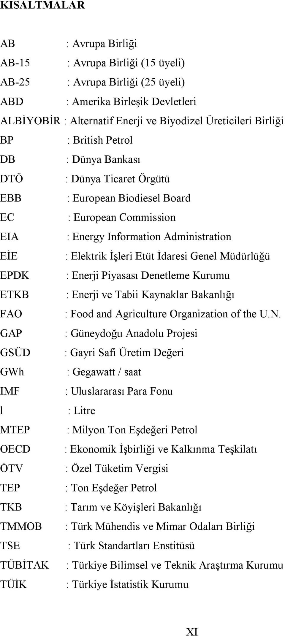 Müdürlüğü EPDK : Enerji Piyasası Denetleme Kurumu ETKB : Enerji ve Tabii Kaynaklar Bakanlığı FAO : Food and Agriculture Organization of the U.N.