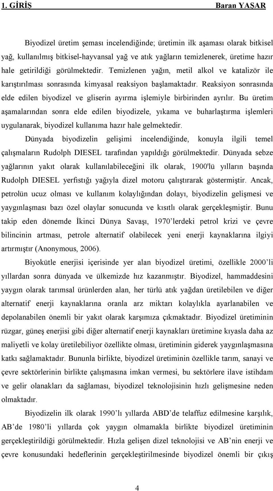 Reaksiyon sonrasında elde edilen biyodizel ve gliserin ayırma işlemiyle birbirinden ayrılır.