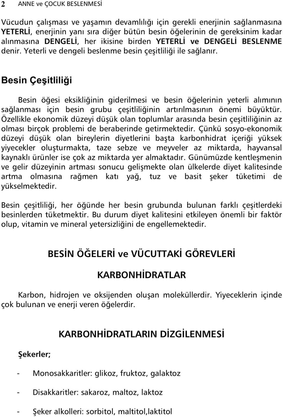 Besin Çe itlili i Besin ö esi eksikli inin giderilmesi ve besin ö elerinin yeterli al m n n sa lanmas için besin grubu çe itlili inin art r lmas n n önemi büyüktür.