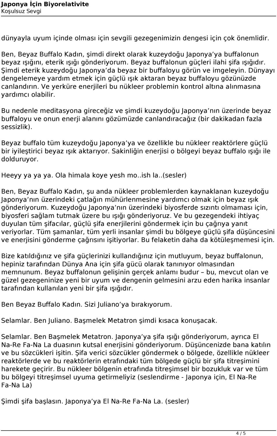 Şimdi eterik kuzeydoğu Japonya da beyaz bir buffaloyu görün ve imgeleyin. Dünyayı dengelemeye yardım etmek için güçlü ışık aktaran beyaz buffaloyu gözünüzde canlandırın.