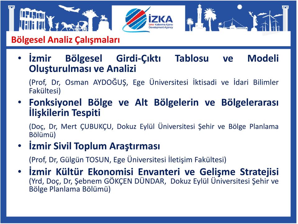 Eylül Üniversitesi Şehir ve Bölge Planlama Bölümü) İzmir Sivil Toplum Araştırması (Prof, Dr, Gülgün TOSUN, Ege Üniversitesi İletişim Fakültesi)