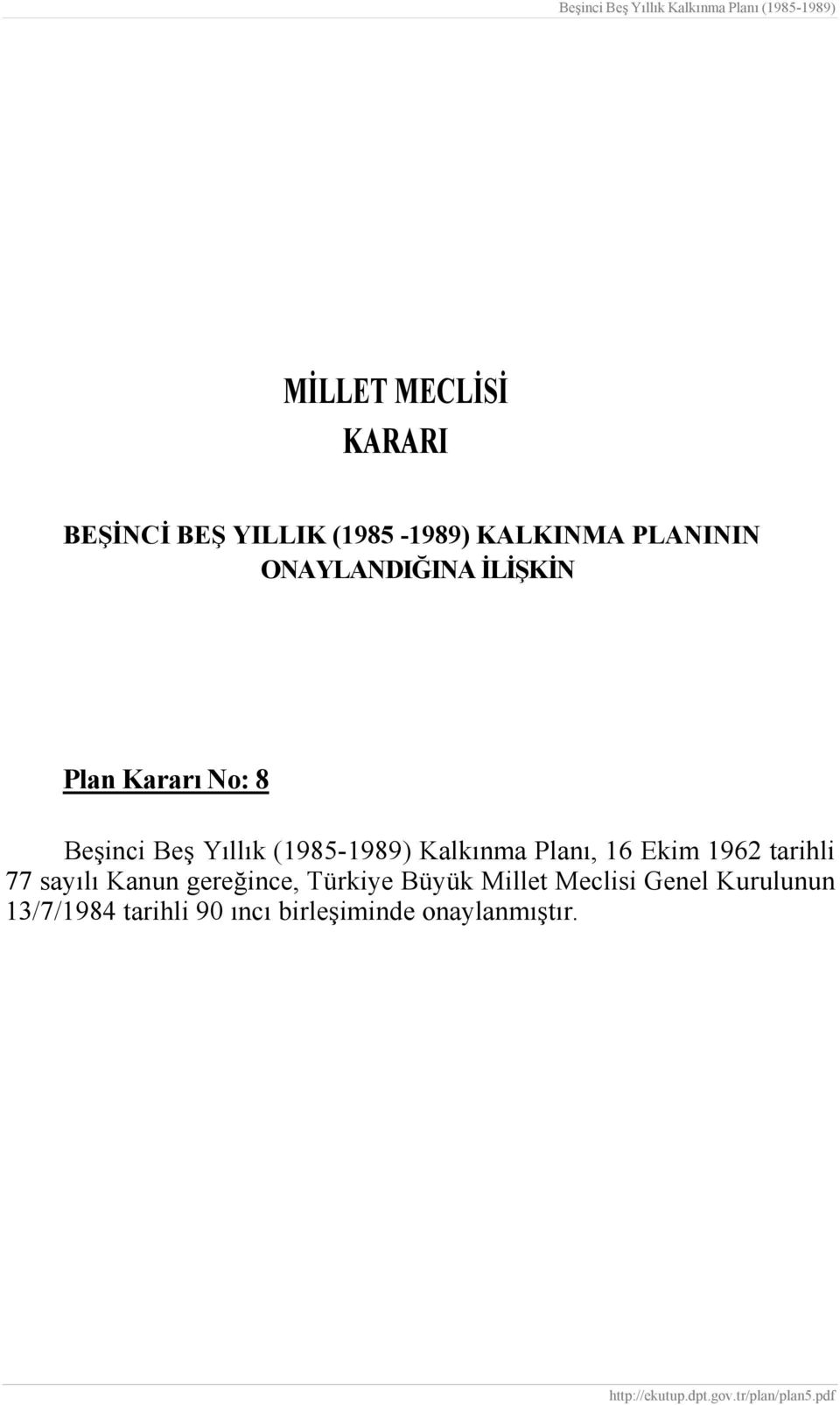 Kalkınma Planı, 16 Ekim 1962 tarihli 77 sayılı Kanun gereğince, Türkiye