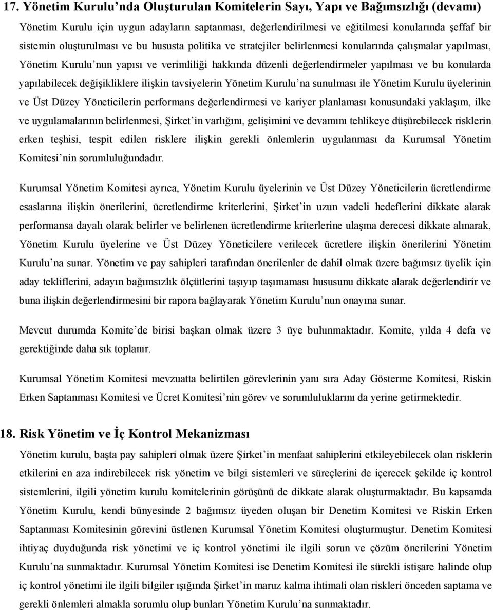 yapılabilecek değişikliklere ilişkin tavsiyelerin Yönetim Kurulu na sunulması ile Yönetim Kurulu üyelerinin ve Üst Düzey Yöneticilerin performans değerlendirmesi ve kariyer planlaması konusundaki