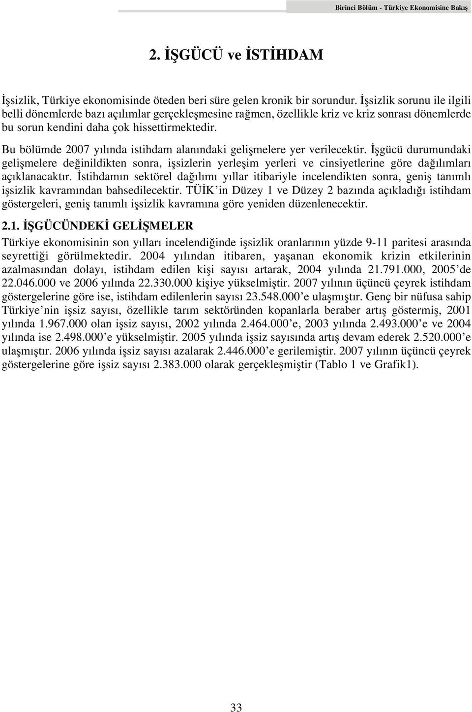 Bu bölümde 2007 y l nda istihdam alan ndaki geliflmelere yer verilecektir.