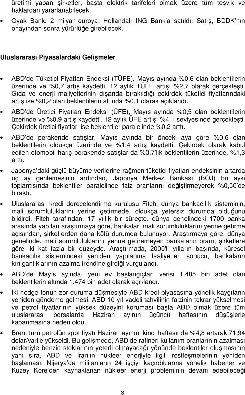 Uluslararası Piyasalardaki Gelişmeler ABD de Tüketici Fiyatları Endeksi (TÜFE), Mayıs ayında %0,6 olan beklentilerin üzerinde ve %0,7 artış kaydetti. 12 aylık TÜFE artışı %2,7 olarak gerçekleşti.