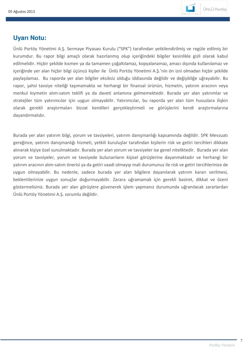 Hiçbir şekilde kısmen ya da tamamen çoğaltılamaz, kopyalanamaz, amacı dışında kullanılamaz ve içeriğinde yer alan hiçbir bilgi üçüncü kişiler ile Ünlü Portöy Yönetimi A.Ş.