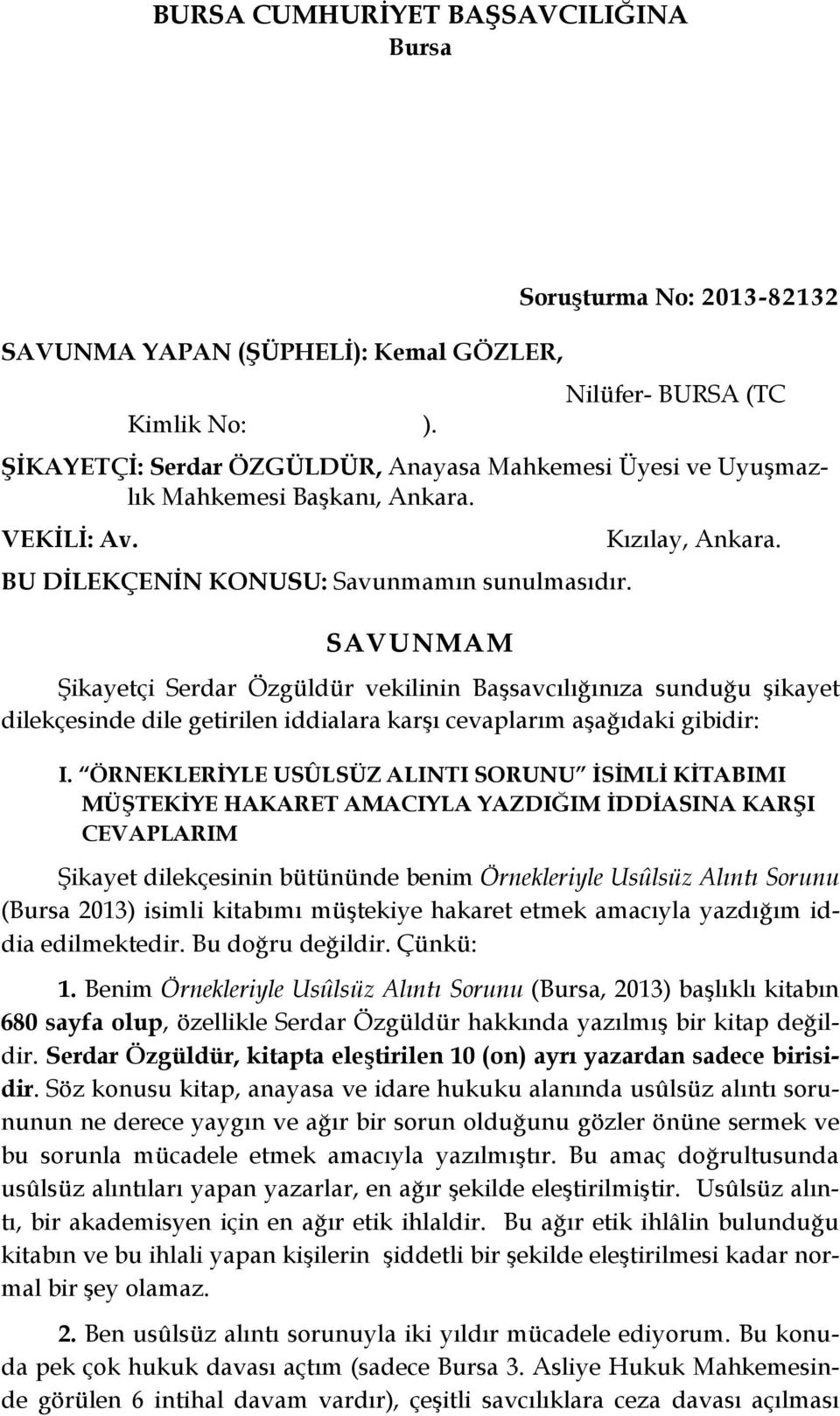 SAVUNMAM Kızılay, Ankara. Şikayetçi Serdar Özgüldür vekilinin Başsavcılığınıza sunduğu şikayet dilekçesinde dile getirilen iddialara karşı cevaplarım aşağıdaki gibidir: I.