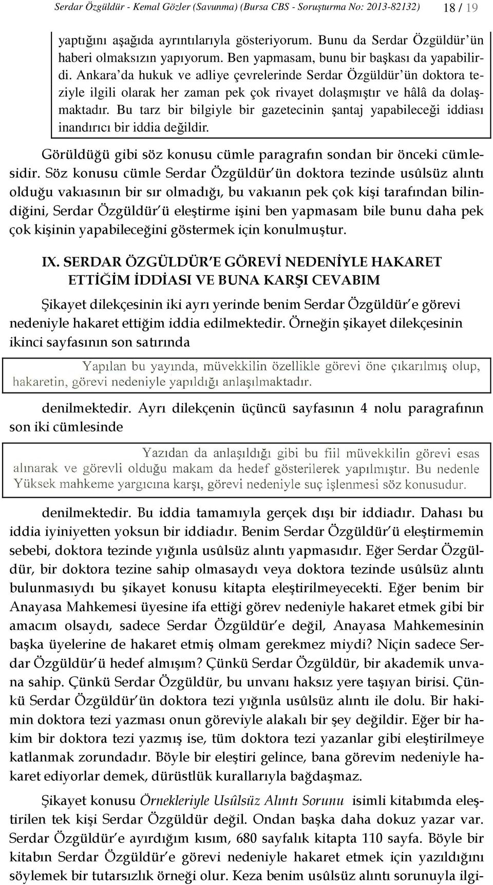 Bu tarz bir bilgiyle bir gazetecinin şantaj yapabileceği iddiası inandırıcı bir iddia değildir. Görüldüğü gibi söz konusu cümle paragrafın sondan bir önceki cümlesidir.