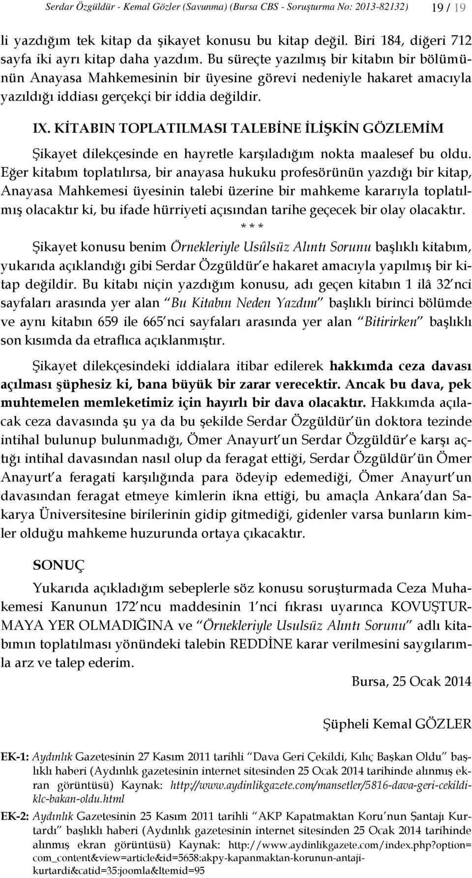 KİTABIN TOPLATILMASI TALEBİNE İLİŞKİN GÖZLEMİM Şikayet dilekçesinde en hayretle karşıladığım nokta maalesef bu oldu.