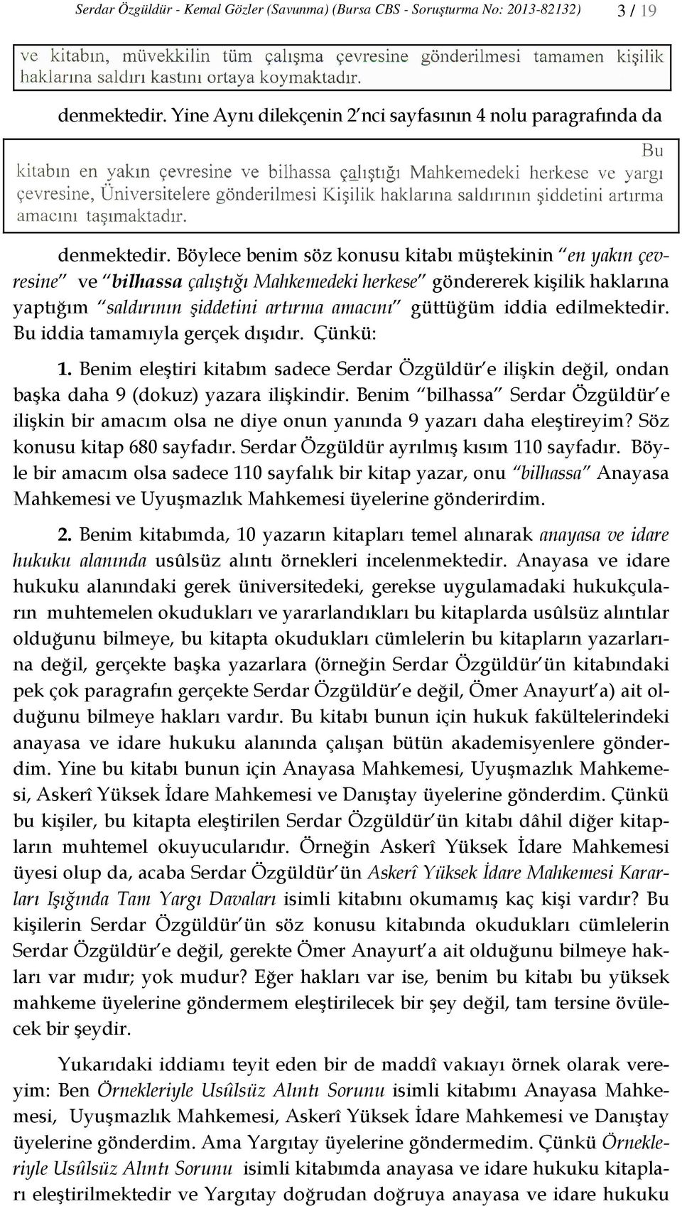 edilmektedir. Bu iddia tamamıyla gerçek dışıdır. Çünkü: 1. Benim eleştiri kitabım sadece Serdar Özgüldür e ilişkin değil, ondan başka daha 9 (dokuz) yazara ilişkindir.