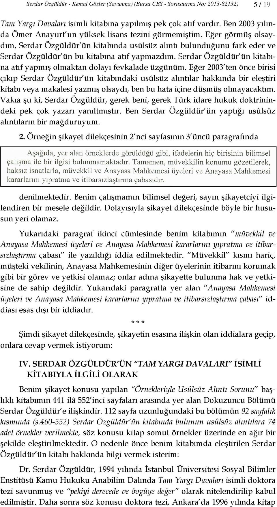 Eğer görmüş olsaydım, Serdar Özgüldür ün kitabında usûlsüz alıntı bulunduğunu fark eder ve Serdar Özgüldür ün bu kitabına atıf yapmazdım.