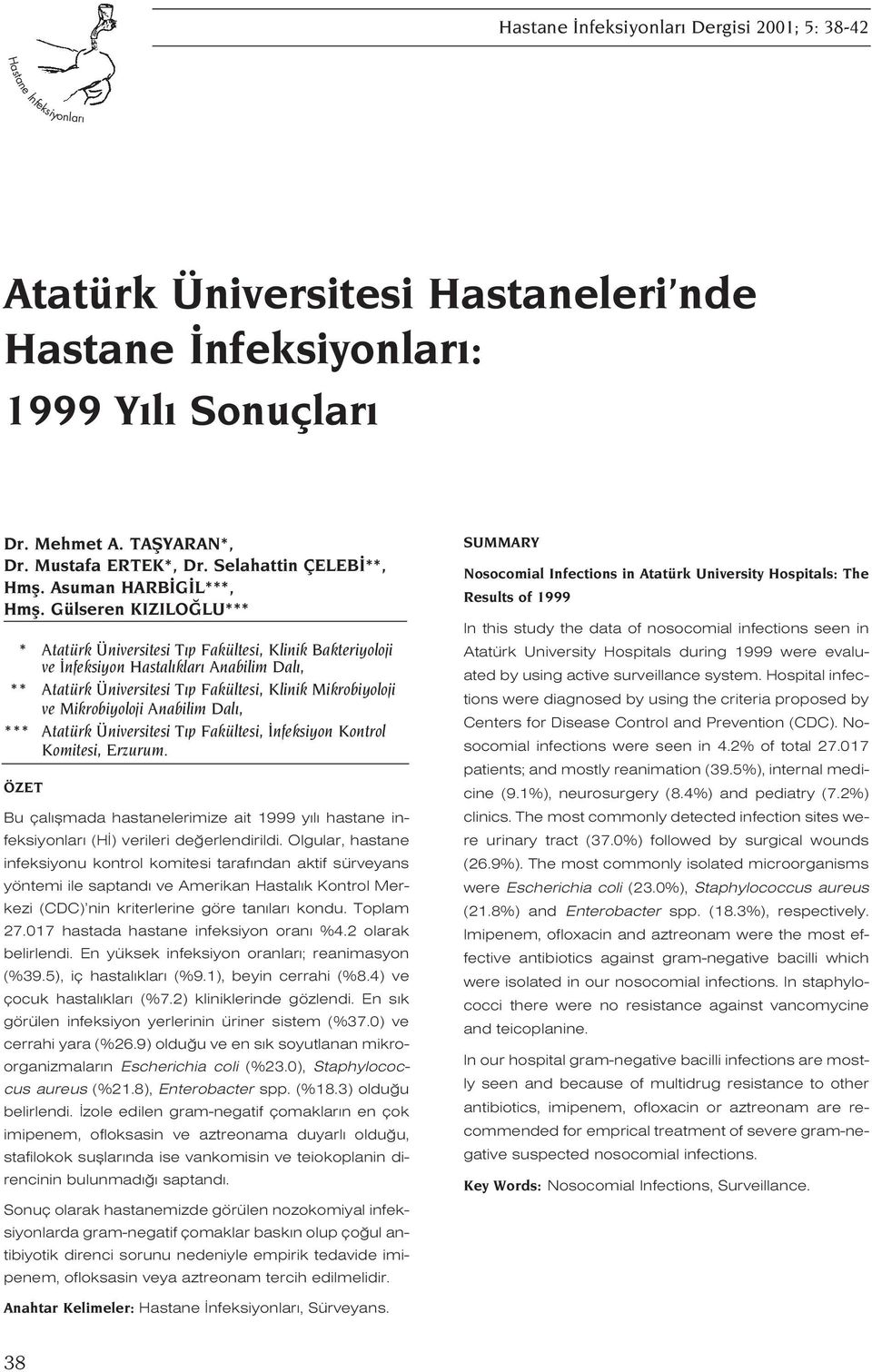 Gülseren KIZILO LU*** * Atatürk Üniversitesi T p Fakültesi, Klinik Bakteriyoloji ve nfeksiyon Hastal klar Anabilim Dal, ** Atatürk Üniversitesi T p Fakültesi, Klinik Mikrobiyoloji ve Mikrobiyoloji