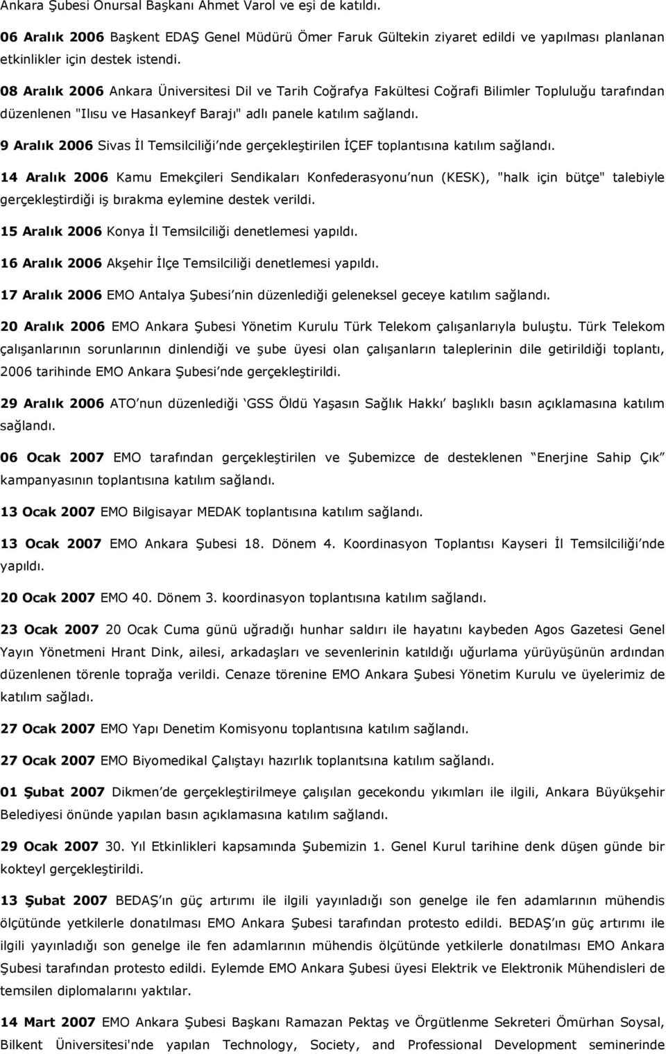 9 Aralık 2006 Sivas İl Temsilciliği nde gerçekleştirilen İÇEF toplantısına katılım sağlandı.