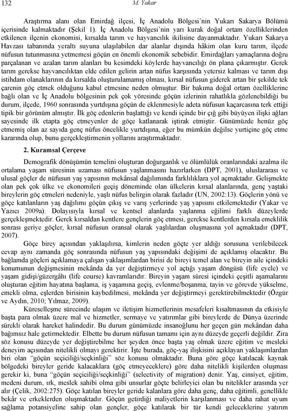 Yukarı Sakarya Havzası tabanında yeraltı suyuna ulaşılabilen dar alanlar dışında hâkim olan kuru tarım, ilçede nüfusun tutunmasına yetmemesi göçün en önemli ekonomik sebebidir.