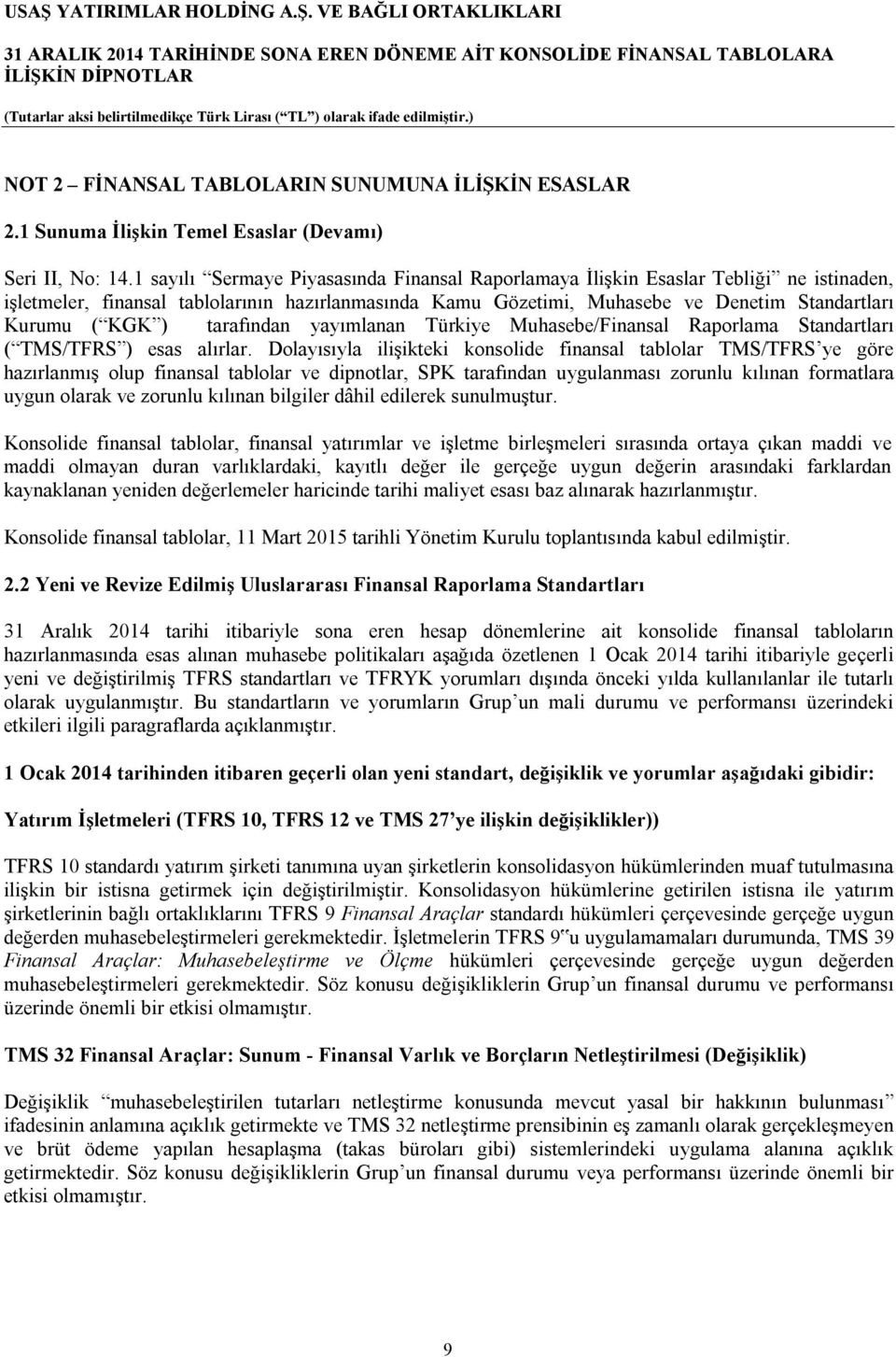 ) tarafından yayımlanan Türkiye Muhasebe/Finansal Raporlama Standartları ( TMS/TFRS ) esas alırlar.