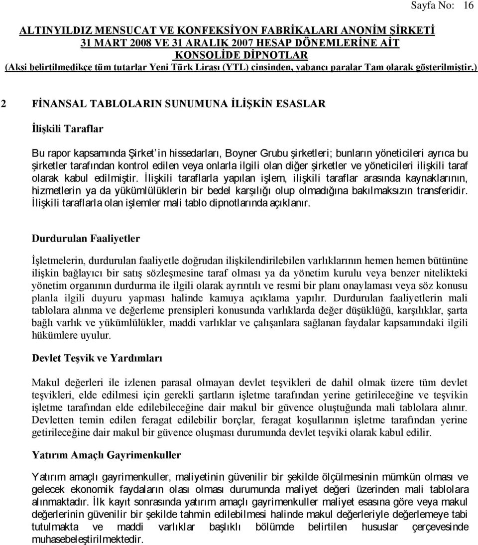 İlişkili taraflarla yapılan işlem, ilişkili taraflar arasında kaynaklarının, hizmetlerin ya da yükümlülüklerin bir bedel karşılığı olup olmadığına bakılmaksızın transferidir.