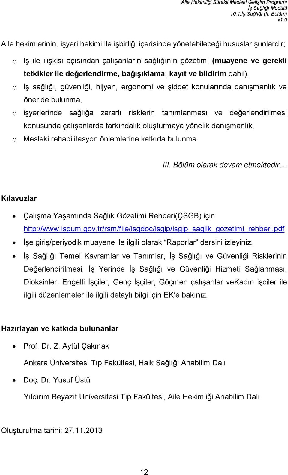 tanımlanması ve değerlendirilmesi konusunda çalışanlarda farkındalık oluşturmaya yönelik danışmanlık, o Mesleki rehabilitasyon önlemlerine katkıda bulunma. III.