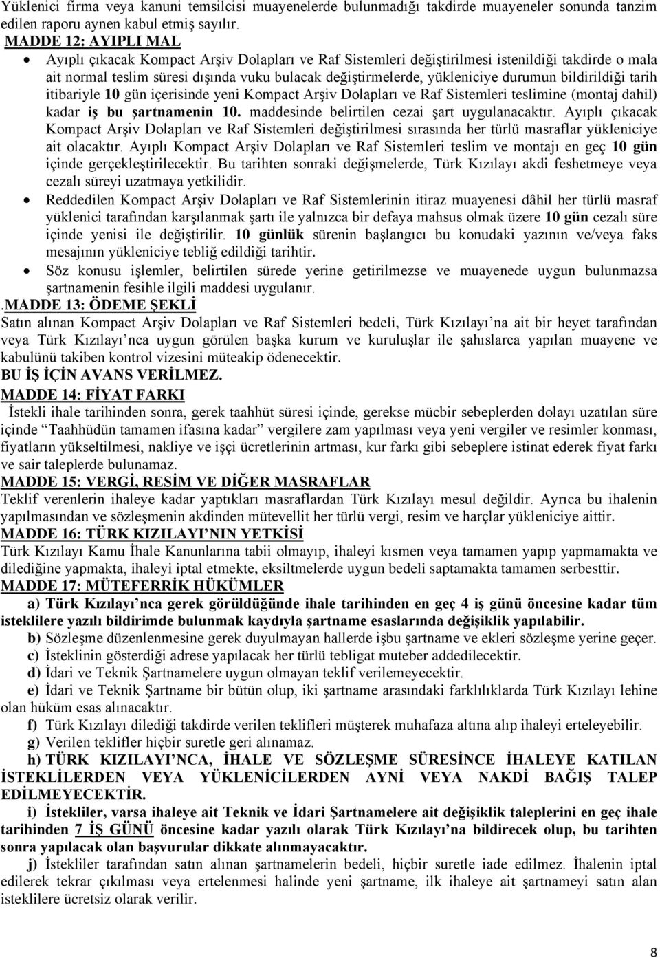 durumun bildirildiği tarih itibariyle 10 gün içerisinde yeni Kompact Arşiv Dolapları ve Raf Sistemleri teslimine (montaj dahil) kadar iş bu şartnamenin 10.