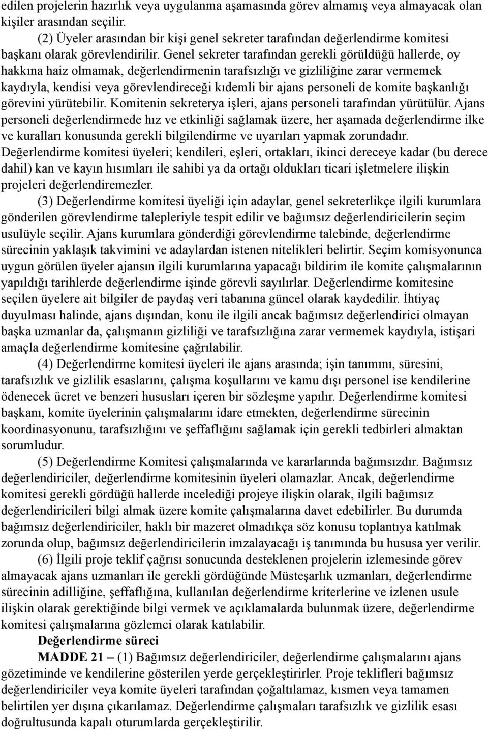 Genel sekreter tarafından gerekli görüldüğü hallerde, oy hakkına haiz olmamak, değerlendirmenin tarafsızlığı ve gizliliğine zarar vermemek kaydıyla, kendisi veya görevlendireceği kıdemli bir ajans