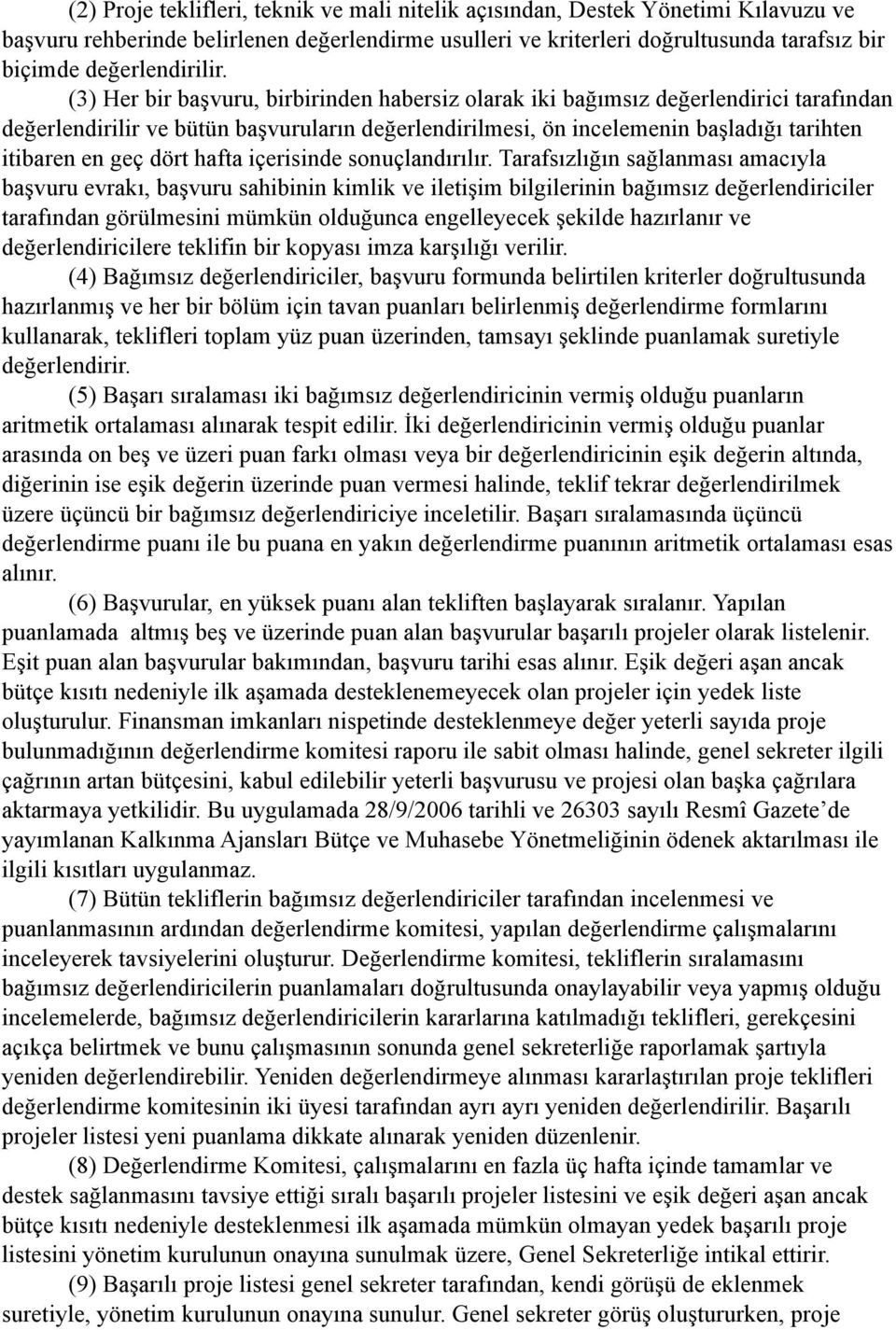 (3) Her bir başvuru, birbirinden habersiz olarak iki bağımsız değerlendirici tarafından değerlendirilir ve bütün başvuruların değerlendirilmesi, ön incelemenin başladığı tarihten itibaren en geç dört