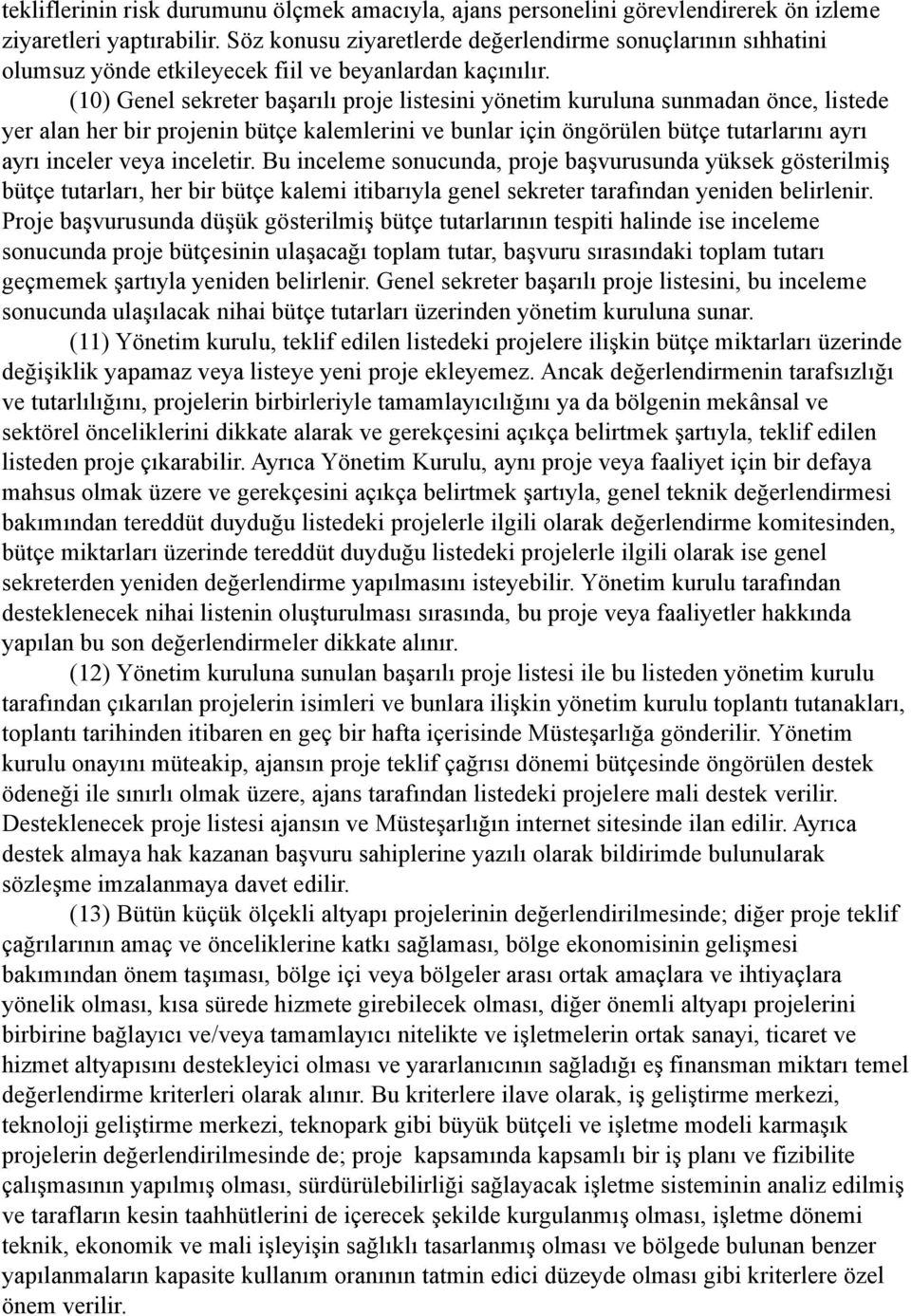 (10) Genel sekreter başarılı proje listesini yönetim kuruluna sunmadan önce, listede yer alan her bir projenin bütçe kalemlerini ve bunlar için öngörülen bütçe tutarlarını ayrı ayrı inceler veya