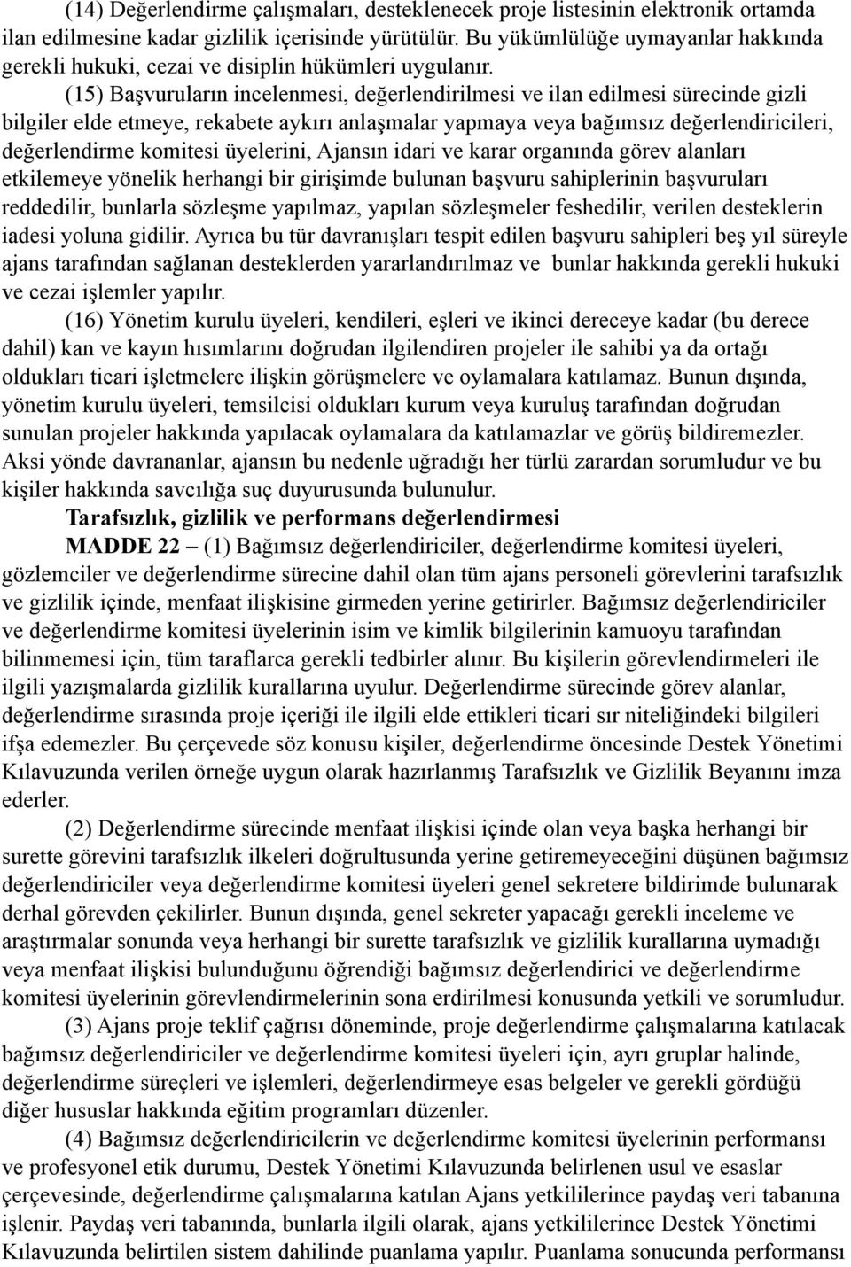 (15) Başvuruların incelenmesi, değerlendirilmesi ve ilan edilmesi sürecinde gizli bilgiler elde etmeye, rekabete aykırı anlaşmalar yapmaya veya bağımsız değerlendiricileri, değerlendirme komitesi