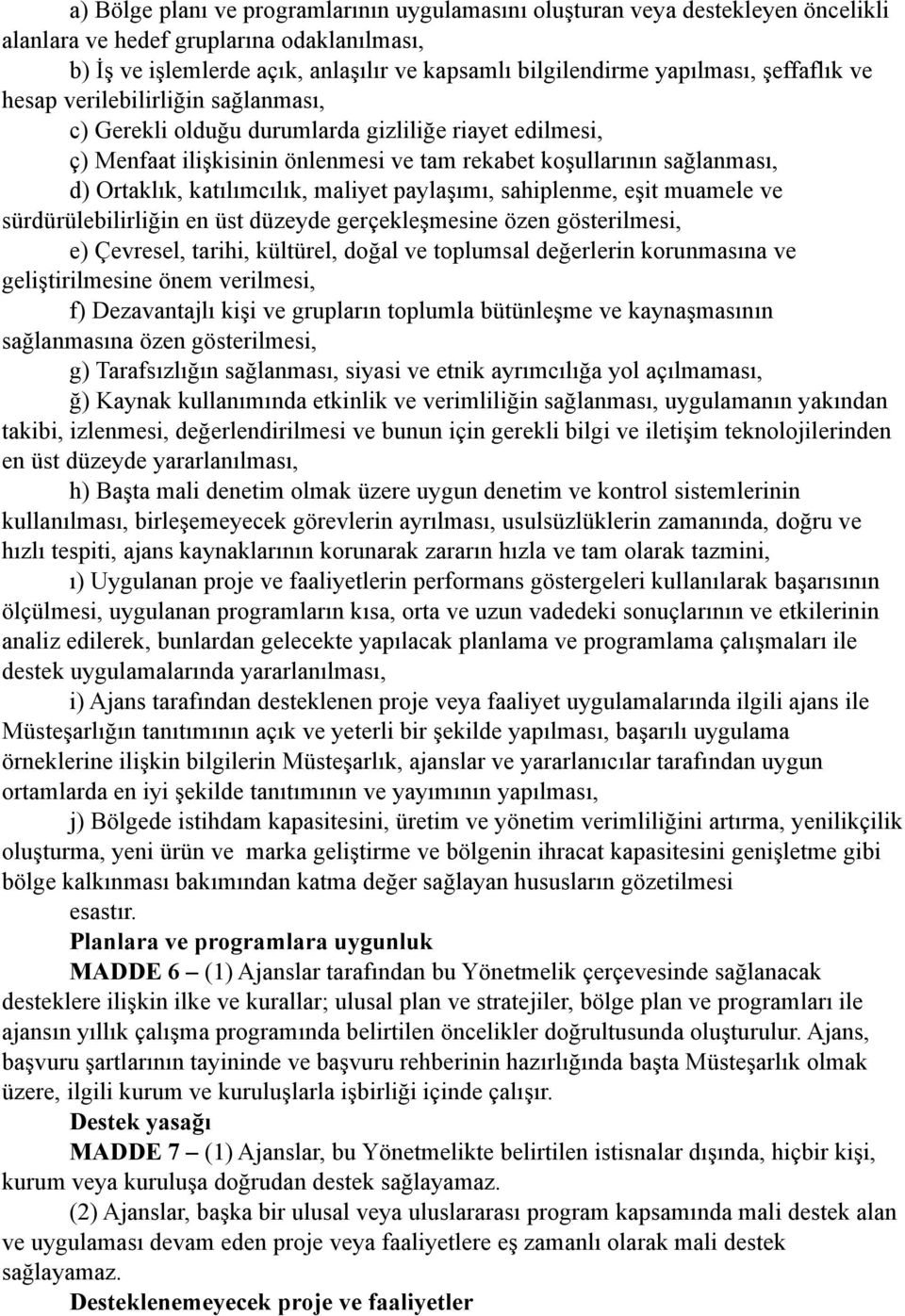 katılımcılık, maliyet paylaşımı, sahiplenme, eşit muamele ve sürdürülebilirliğin en üst düzeyde gerçekleşmesine özen gösterilmesi, e) Çevresel, tarihi, kültürel, doğal ve toplumsal değerlerin