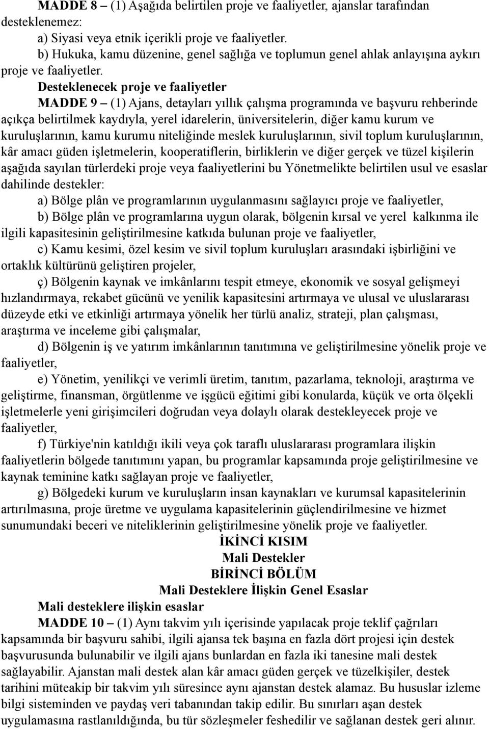 Desteklenecek proje ve faaliyetler MADDE 9 (1) Ajans, detayları yıllık çalışma programında ve başvuru rehberinde açıkça belirtilmek kaydıyla, yerel idarelerin, üniversitelerin, diğer kamu kurum ve