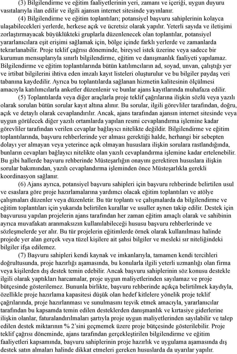 Yeterli sayıda ve iletişimi zorlaştırmayacak büyüklükteki gruplarla düzenlenecek olan toplantılar, potansiyel yararlanıcılara eşit erişimi sağlamak için, bölge içinde farklı yerlerde ve zamanlarda