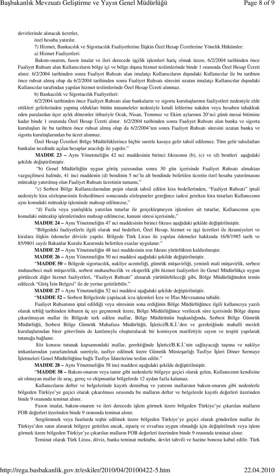 olmak üzere, 6/2/2004 tarihinden önce Faaliyet Ruhsatı alan Kullanıcıların bölge içi ve bölge dışına hizmet teslimlerinde binde 1 oranında Özel Hesap Ücreti alınır.