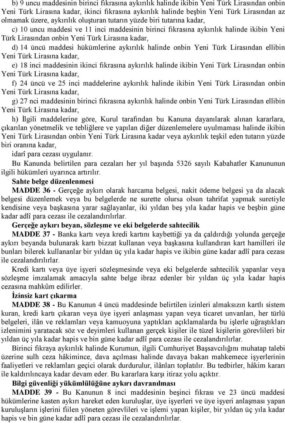 üncü maddesi hükümlerine aykırılık halinde onbin Yeni Türk Lirasından ellibin Yeni Türk Lirasına kadar, e) 18 inci maddesinin ikinci fıkrasına aykırılık halinde ikibin Yeni Türk Lirasından onbin Yeni