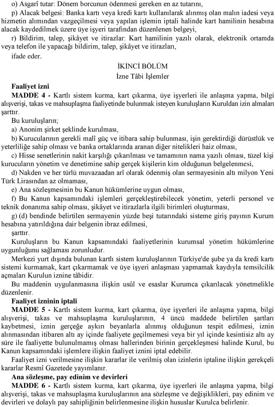 elektronik ortamda veya telefon ile yapacağı bildirim, talep, şikâyet ve itirazları, ifade eder.