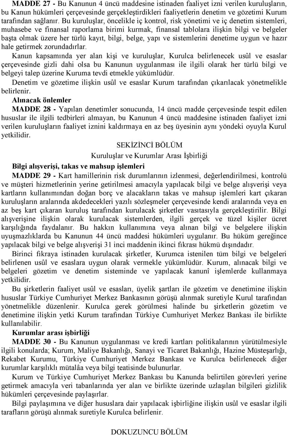 kayıt, bilgi, belge, yapı ve sistemlerini denetime uygun ve hazır hale getirmek zorundadırlar.