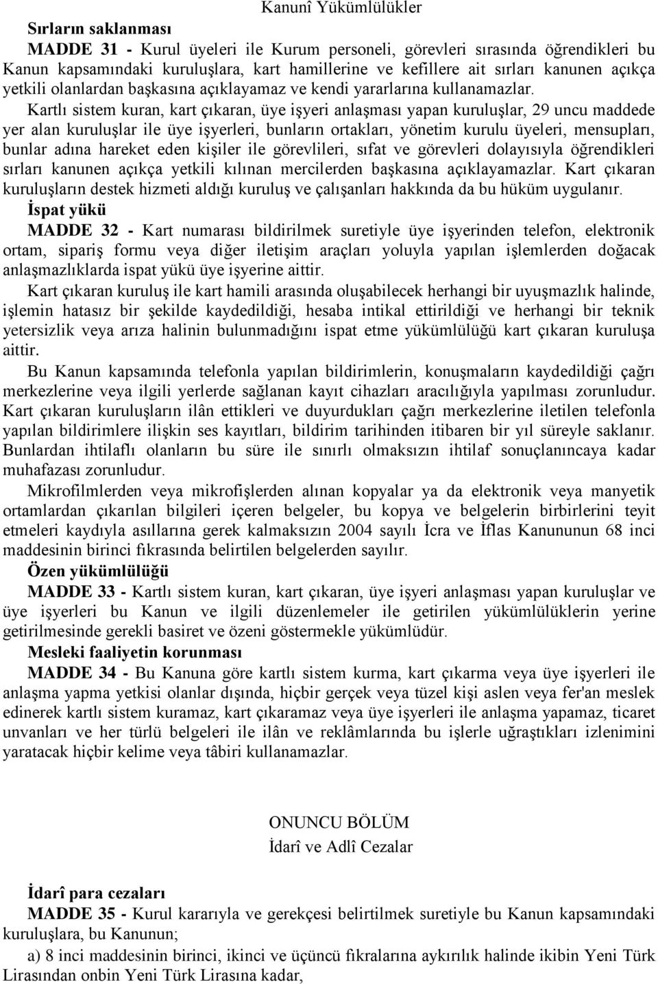 Kartlı sistem kuran, kart çıkaran, üye işyeri anlaşması yapan kuruluşlar, 29 uncu maddede yer alan kuruluşlar ile üye işyerleri, bunların ortakları, yönetim kurulu üyeleri, mensupları, bunlar adına